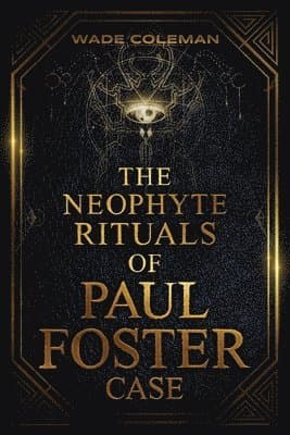 Neophyte Rituals of Paul Foster Case