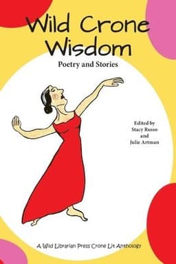Wild Crone Wisdom: Poetry and Stories