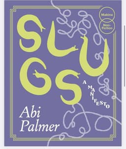 Slugs: A Manifesto (Expanded Edition)