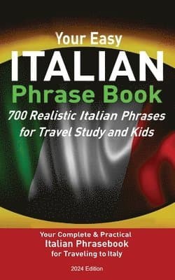 Your Easy Italian Phrasebook 700 Realistic Italian Phrases for Travel Study and Kids