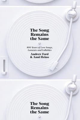 The Song Remains the Same: 800 Years of Love Songs, Laments and Lullabies