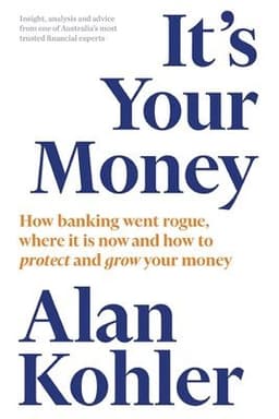 It's Your Money: How Banking Went Rogue, Where it is Now and How to Protect and Grow Your Money
