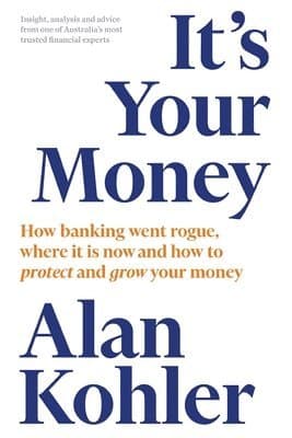 It's Your Money: How Banking Went Rogue, Where it is Now and How to Protect and Grow Your Money