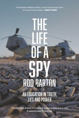 Life of a Spy; An Education in Truth, Lies and Power