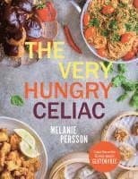 The Very Hungry Celiac: All the Foods You Love Made Gluten-Free