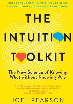 The Intuition Toolkit: The New Science of Knowing What without Knowing Why
