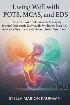 Living Well with POTS, MCAS, and EDS