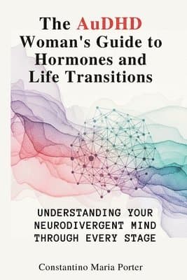 AuDHD Woman's Guide to Hormones and Life Transitions
