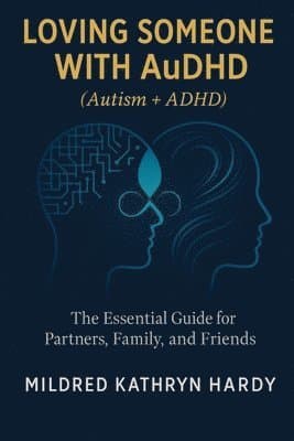 Loving Someone with AuDHD (Autism + ADHD)