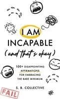 I Am Incapable (And That's Okay)