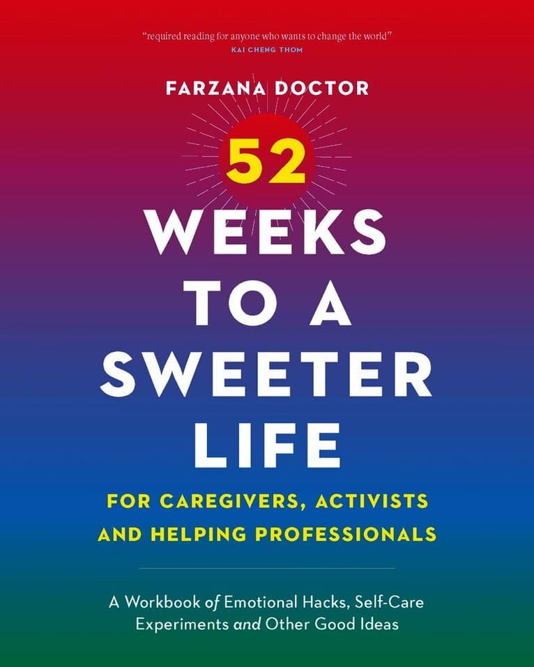 52 Weeks to a Sweeter Life for Caregivers, Activists and Helping Professionals