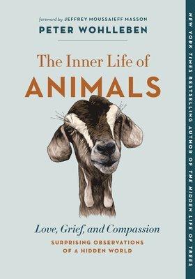 The Inner Life of Animals: Love, Grief, and Compassion--Surprising Observations of a Hidden World