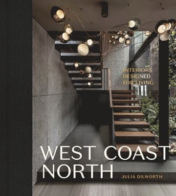 West Coast North : Interiors Designed for Living