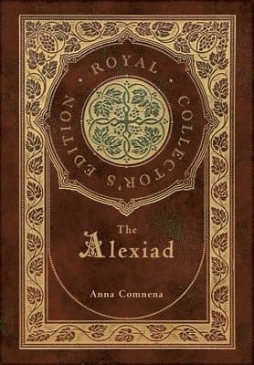 Alexiad (Royal Collector's Edition) (Annotated) (Case Laminate Hardcover with Jacket)