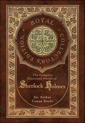 Complete Illustrated Novels of Sherlock Holmes (Royal Collector's Edition) (Illustrated) (Case Laminate Hardcover with Jacket)