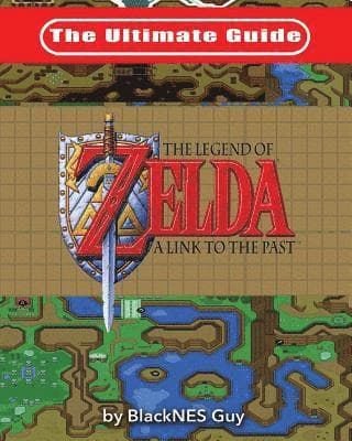 Ultimate Guide to The Legend of Zelda A Link to the Past