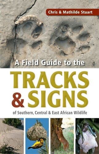 Stuarts’ Field Guide to the Tracks and Signs of Southern, Central and East African Wildlife