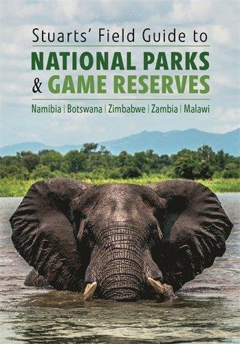 Stuarts' Field Guide to National Parks & Game Reserves  – Namibia, Botswana, Zimbabwe, Zambia & Malawi