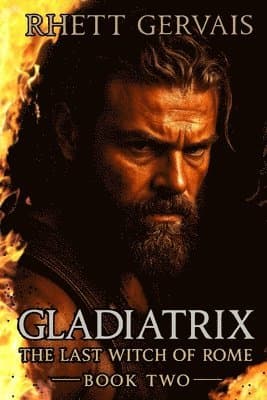 Gladiatrix: The Last Witch of Rome: Book Two