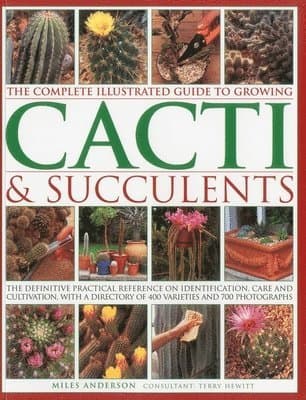 Complete Illustrated Guide to Growing Cacti and Succulents