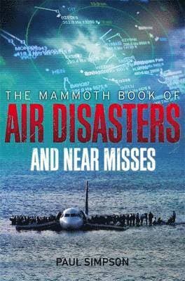 Mammoth Book of Air Disasters and Near Misses