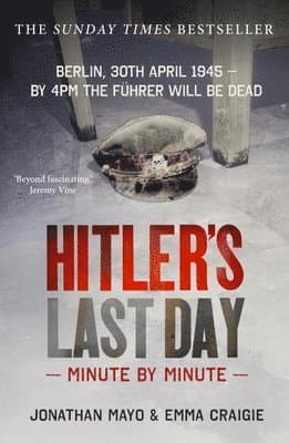 Hitler's Last Day: Minute by Minute