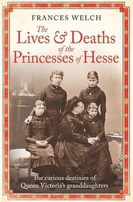 Lives and Deaths of the Princesses of Hesse