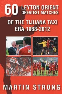 Sixty Great Leyton Orient Games from the Tijuana Taxi Era 1968-2012
