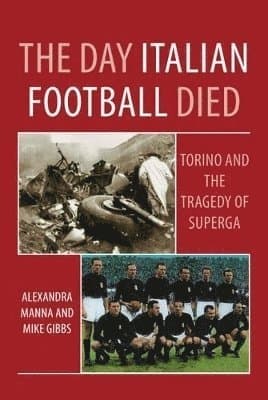 Day Italian Football Died: Torino and the Tragedy of Superga