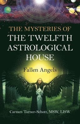 Mysteries of the Twelfth Astrological House, The: Fallen Angels