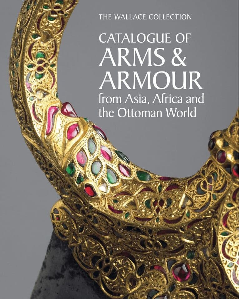 The Wallace Collection Catalogue of Arms and Armour from Asia, Africa and the Ottoman World