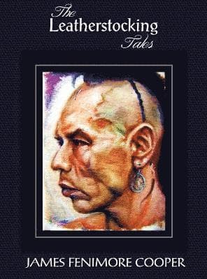 Leatherstocking Tales (complete and Unabridged)