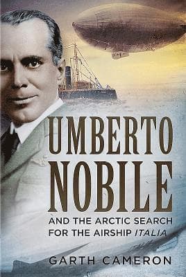 Umberto Nobile and the Arctic Search for the Airship Italia