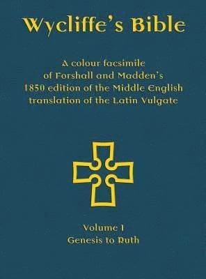 Wycliffe's Bible - A colour facsimile of Forshall and Madden's 1850 edition of the Middle English translation of the Latin Vulgate