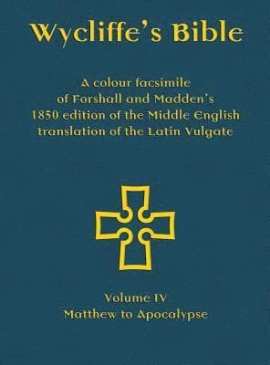 Wycliffe's Bible - A colour facsimile of Forshall and Madden's 1850 edition of the Middle English translation of the Latin Vulgate