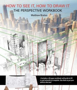 How to See It, How to Draw It: The Perspective Workbook