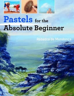 Pastels for the Absolute Beginner