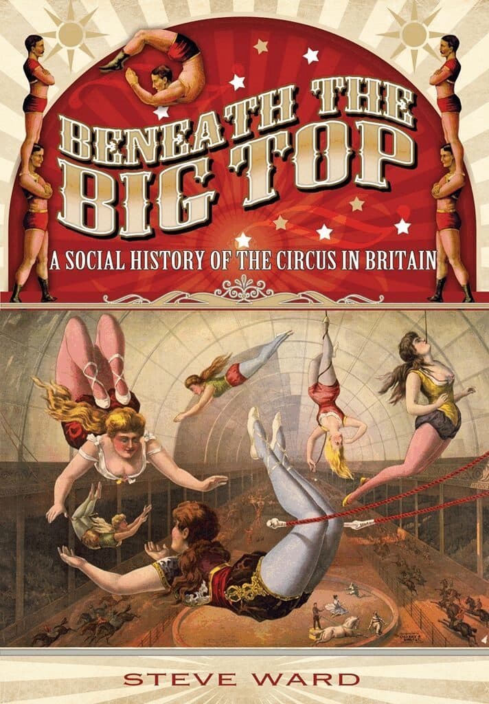 Beneath the Big Top: A Social History of the Circus in Britain