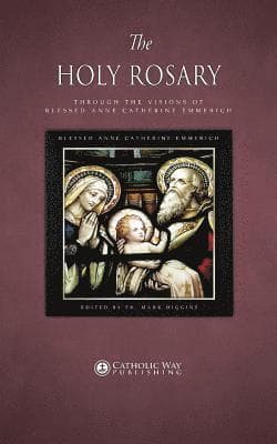 Holy Rosary through the Visions of Blessed Anne Catherine Emmerich