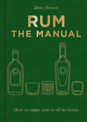 Rum the Manual: How to Enjoy Rum in All Its Forms