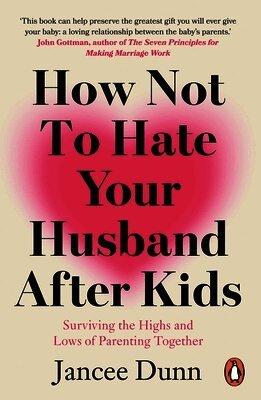 How Not to Hate Your Husband After Kids