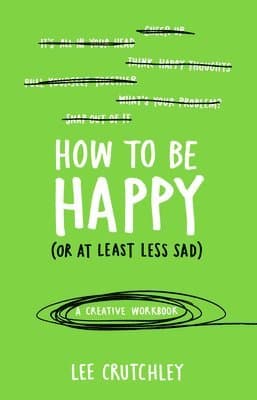 How to Be Happy (or at least less sad)