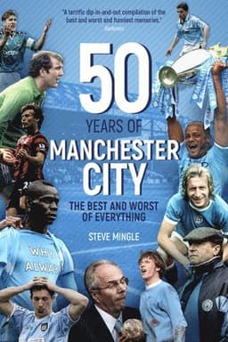 Fifty Years of Manchester City: The Best and Worst of Everything