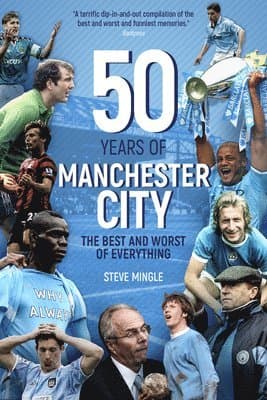 Fifty Years of Manchester City: The Best and Worst of Everything