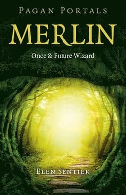 Pagan Portals – Merlin: Once and Future Wizard