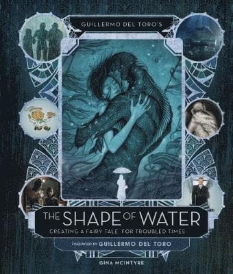 Guillermo del Toro's The Shape of Water: Creating a Fairy Tale for Troubled Times