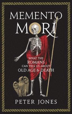 Memento Mori: What the Romans Can Tell Us about Old Age and Death