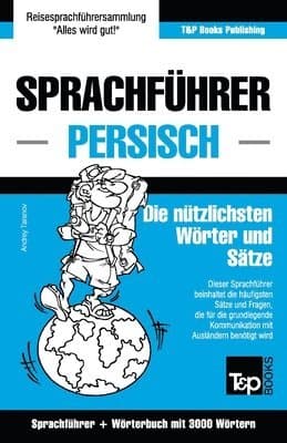 Sprachführer Deutsch-Persisch und thematischer Wortschatz mit 3000 Wörtern