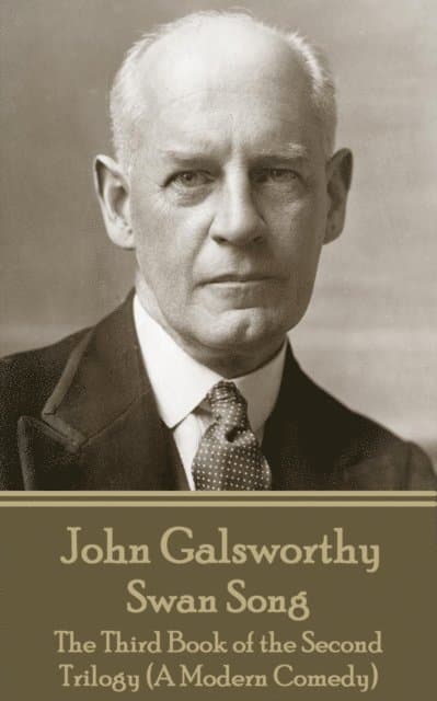John Galsworthy - Swan Song: The Third Book of the Second Trilogy (A Modern Comedy)