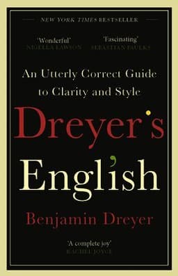 Dreyer’s English: An Utterly Correct Guide to Clarity and Style